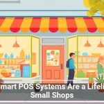 Why Smart POS Systems Are a Lifeline for Small Shops